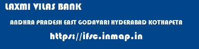 LAXMI VILAS BANK  ANDHRA PRADESH EAST GODAVARI HYDERABAD KOTHAPETA  ifsc code